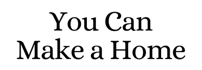 You Can Make a Home